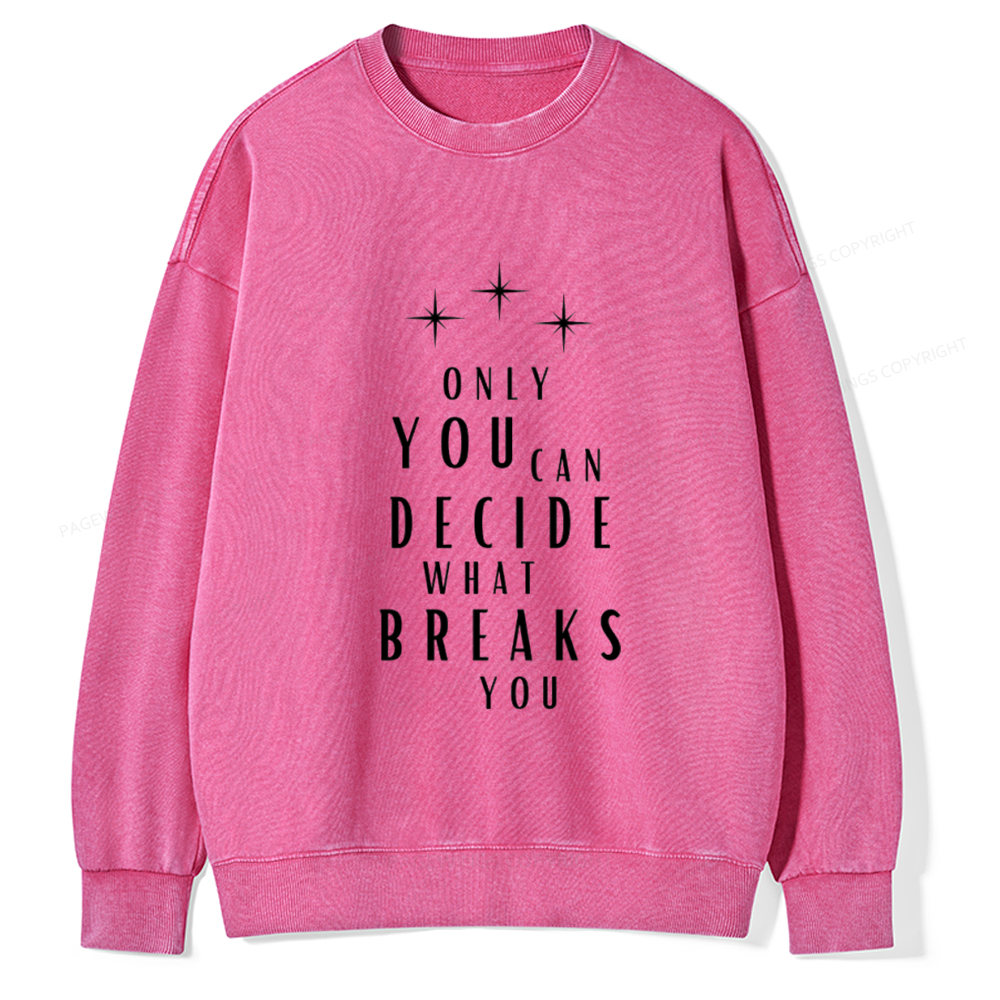 Pagewings Only You Can Decide What Breaks You Unisex Washed Sweatshirt
