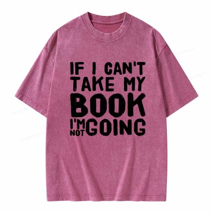 Pagewings If I Can't Take My Book I'm Not Going Unisex Washed T-shirt