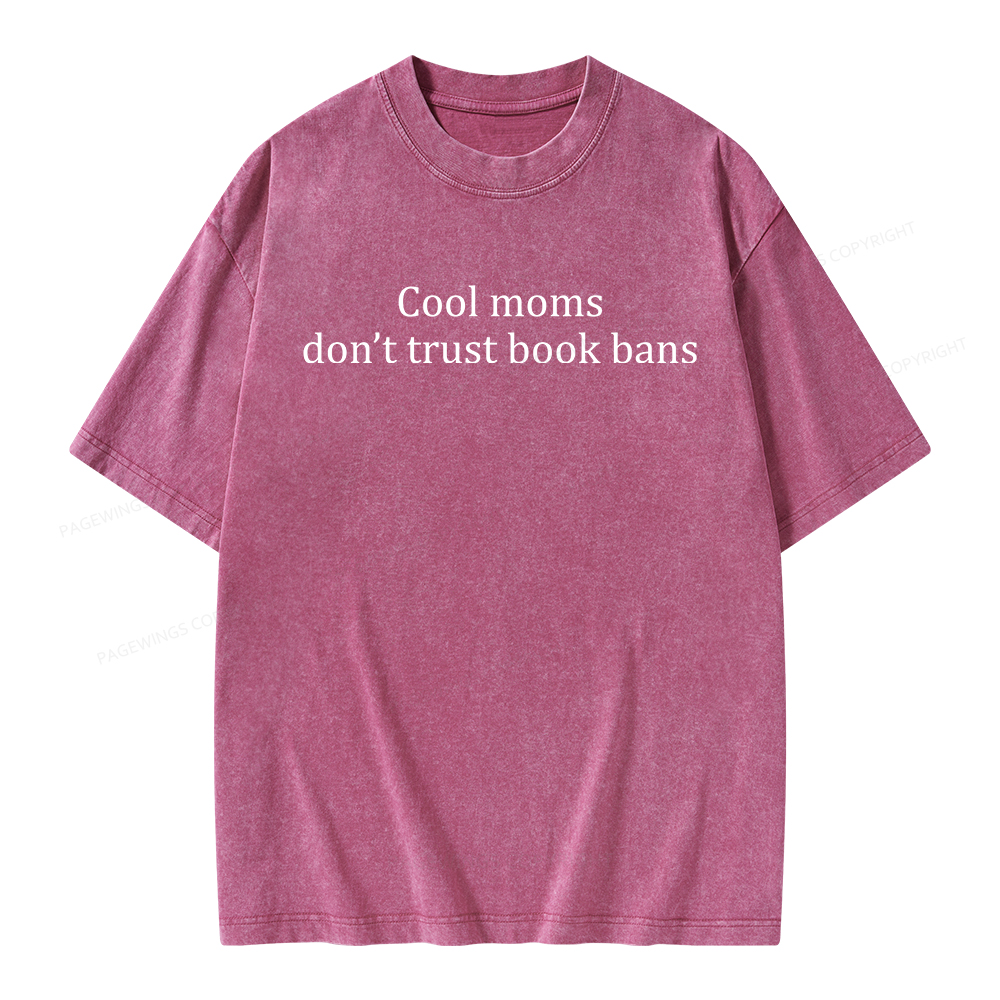 Pagewings Cool Moms Don’t Trust Book Bans Unisex Washed T-shirt