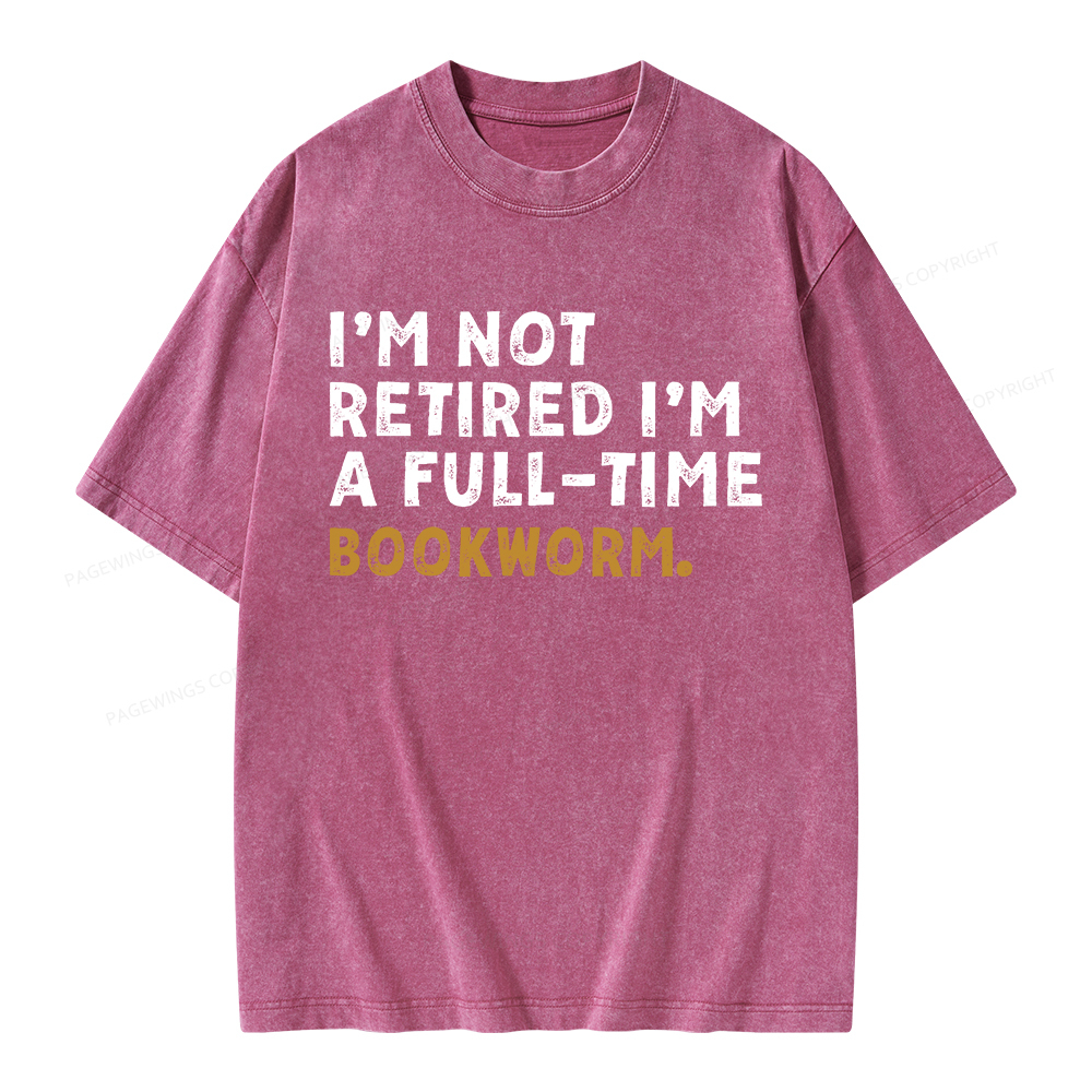 Pagewings I'm Not Retired Full Time Bookworm Unisex Washed T-shirt