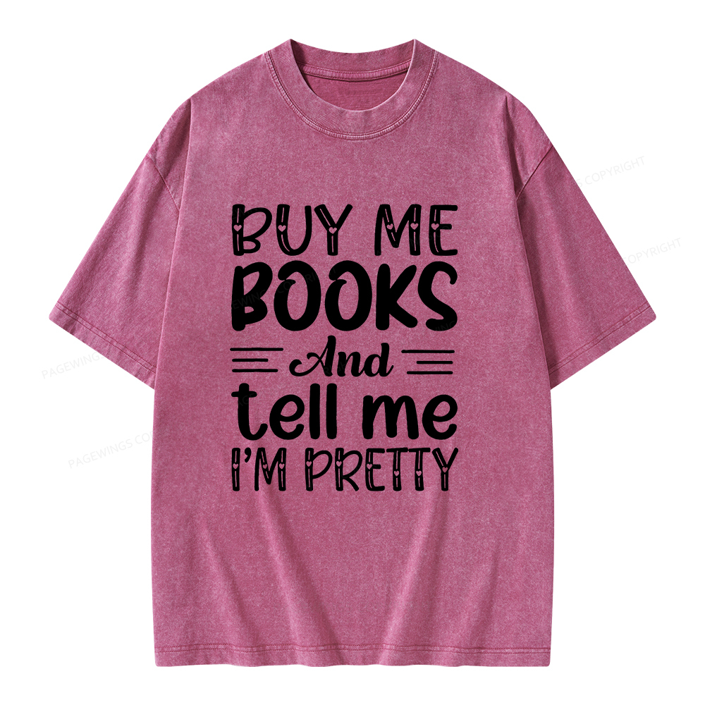 Pagewings Buy Me Books And Tell Me I'm Pretty Unisex Washed T-shirt