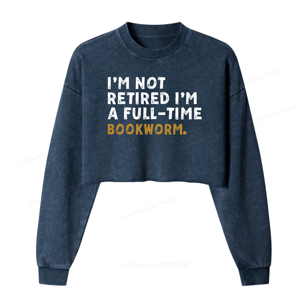 Pagewings I'm Not Retired Full Time Bookworm Washed Crop Sweatshirt