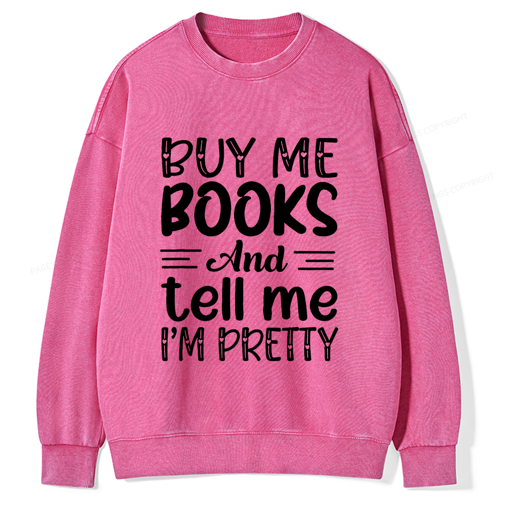 Pagewings Buy Me Books And Tell Me I'm Pretty Unisex Washed Sweatshirt