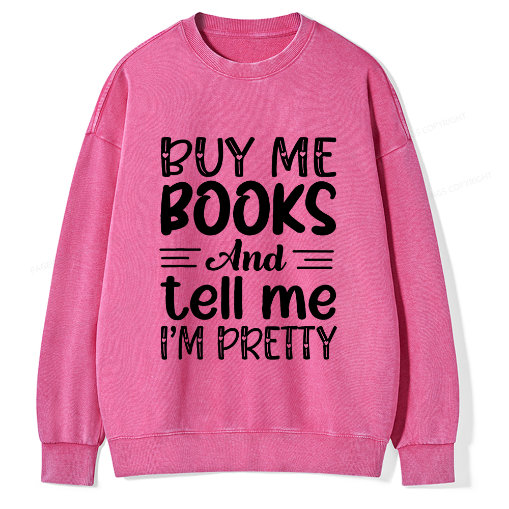 Pagewings Buy Me Books And Tell Me I'm Pretty Unisex Washed Sweatshirt