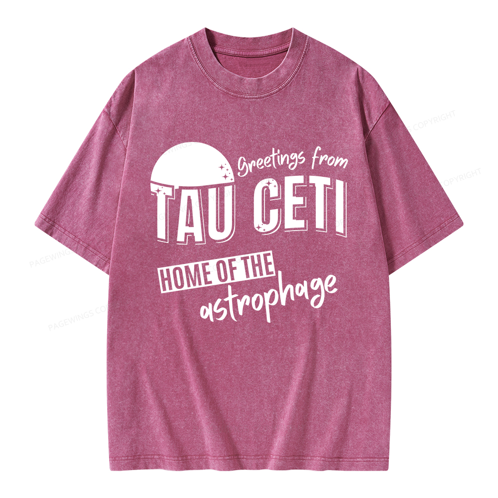 Pagewings Greetings From Tau Ceti Home Of The Astrophage Unisex Washed T-shirt