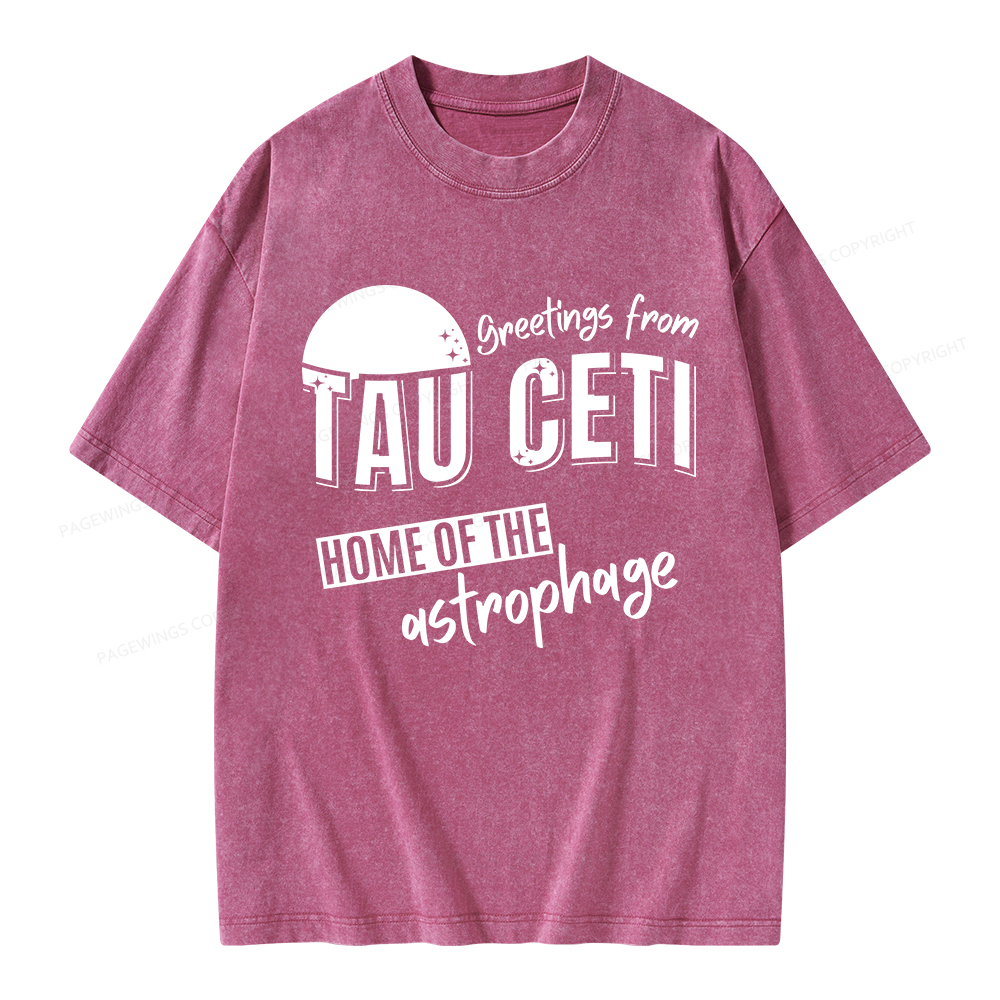 Pagewings Greetings From Tau Ceti Home Of The Astrophage Unisex Washed T-shirt