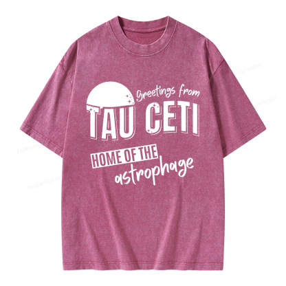Pagewings Greetings From Tau Ceti Home Of The Astrophage Unisex Washed T-shirt
