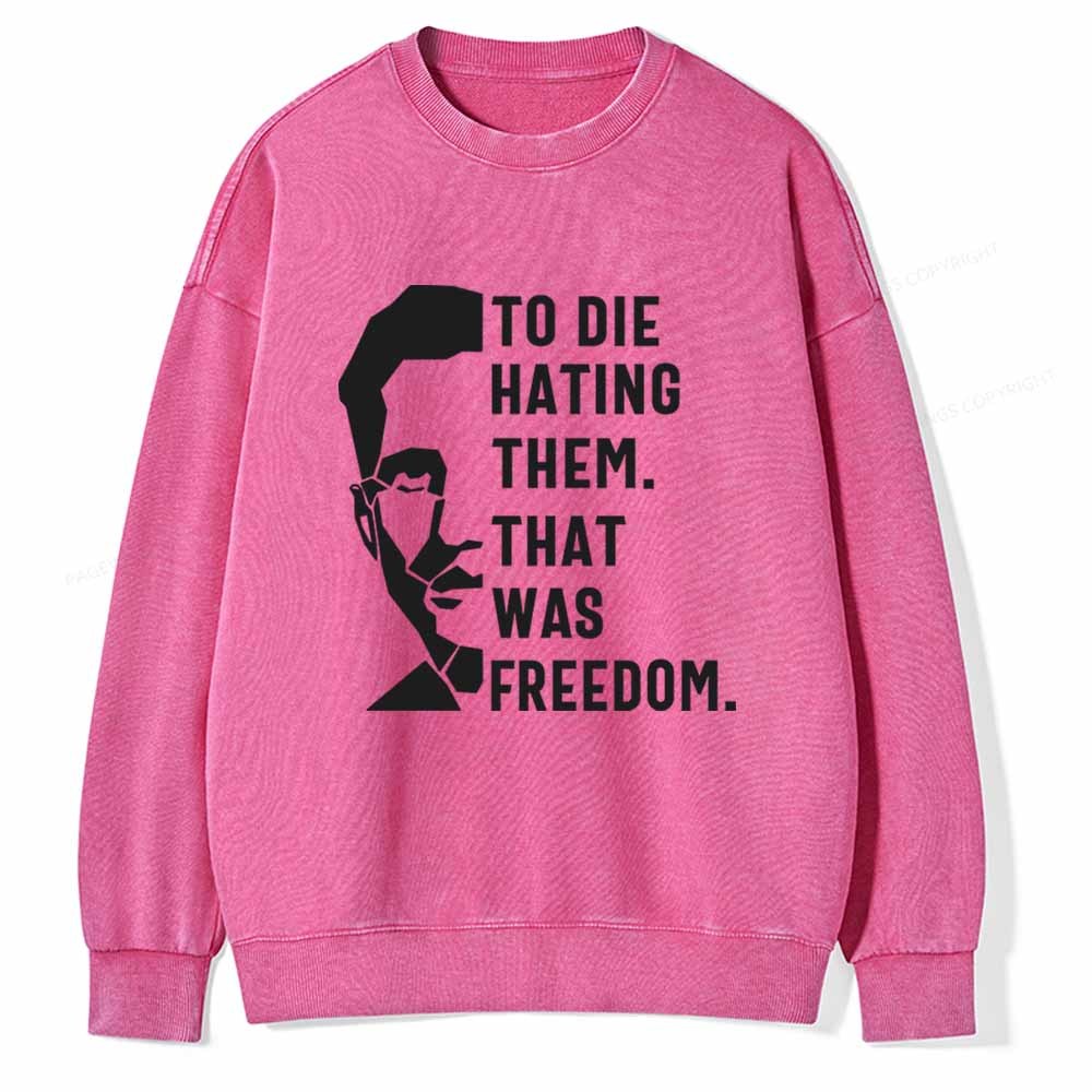 Pagewings To Die Hatine Them That Was Freedom Unisex Washed Sweatshirt