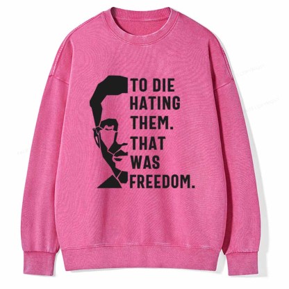 Pagewings To Die Hatine Them That Was Freedom Unisex Washed Sweatshirt