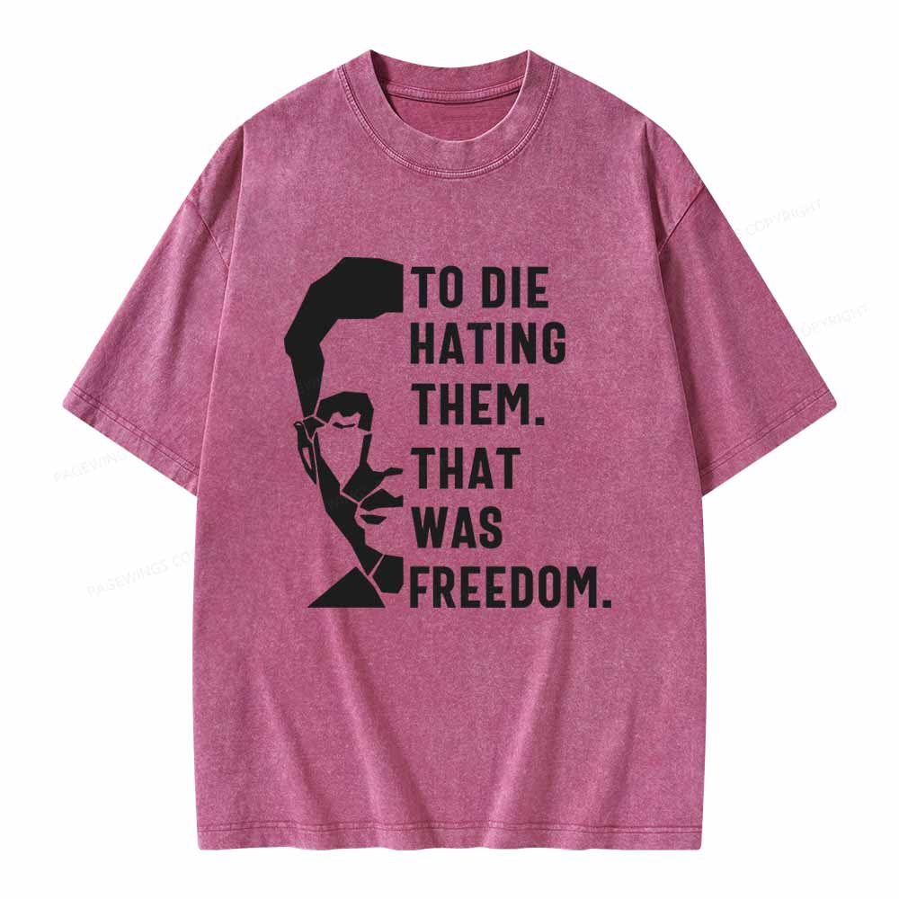 Pagewings To Die Hatine Them That Was Freedom Unisex Washed T-shirt