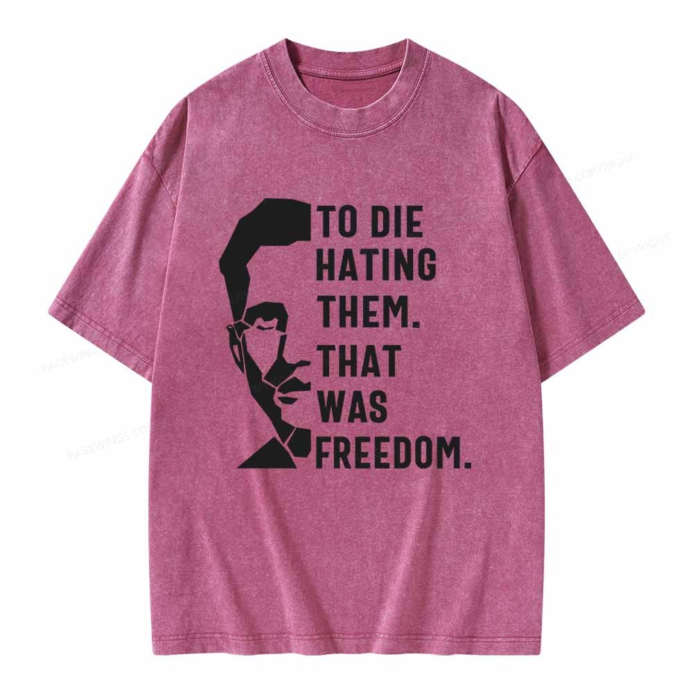 Pagewings To Die Hatine Them That Was Freedom Unisex Washed T-shirt