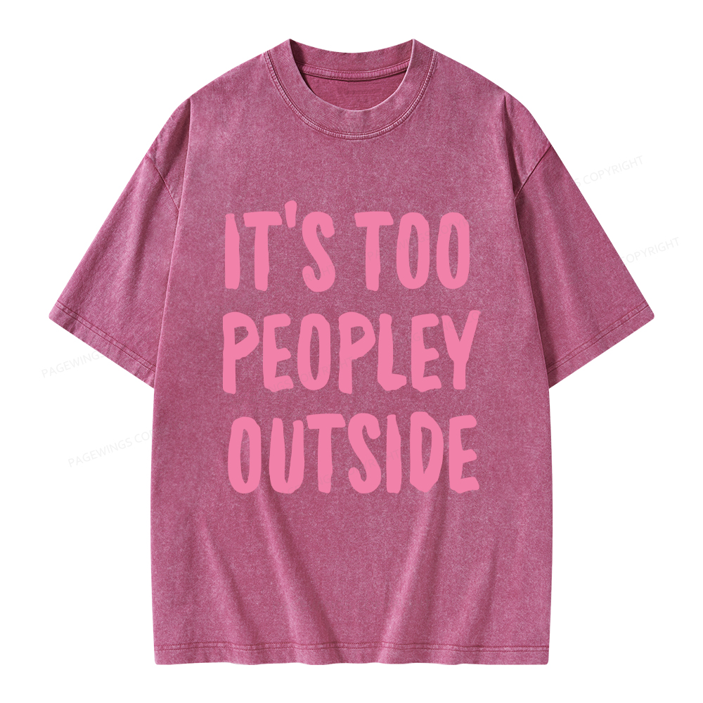 Pagewings It’s Too Peopley Outisde Unisex Washed T-shirt