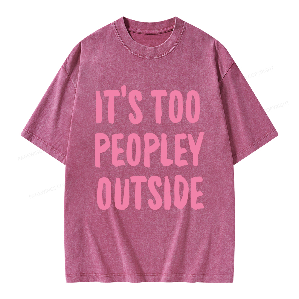 Pagewings It’s Too Peopley Outisde Unisex Washed T-shirt