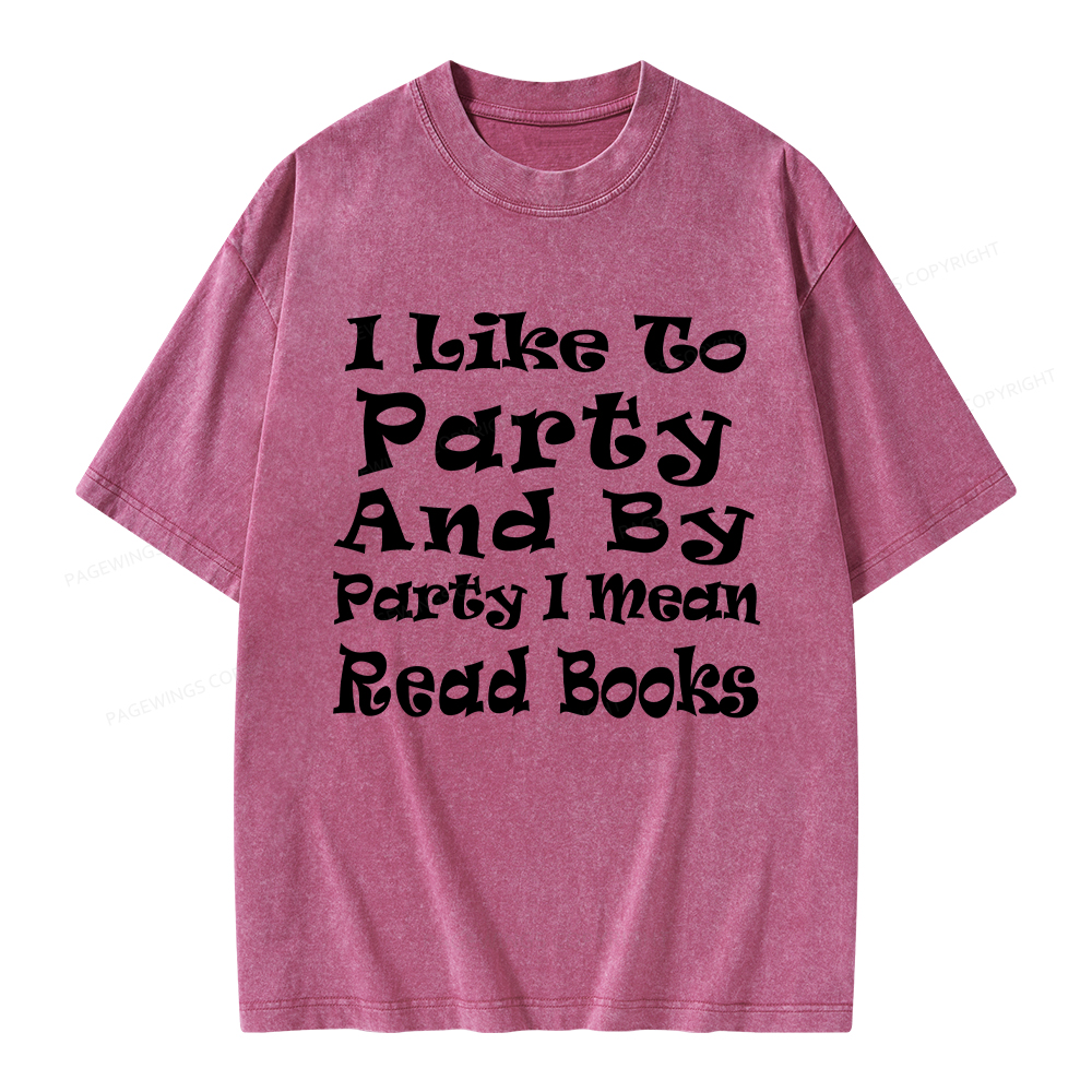 Pagewings I Like To Party And By Party I Mean Read Books Unisex Washed T-shirt