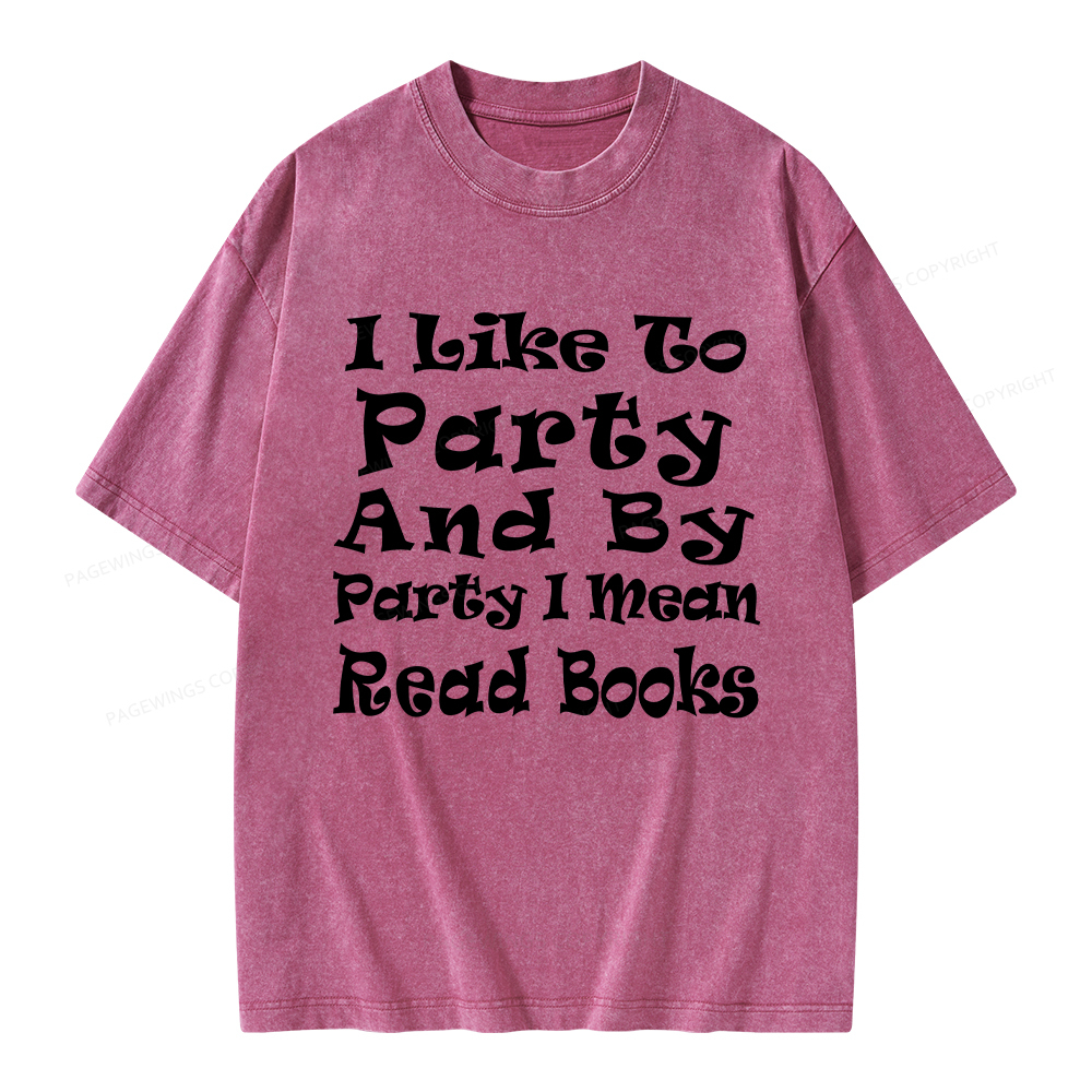 Pagewings I Like To Party And By Party I Mean Read Books Unisex Washed T-shirt