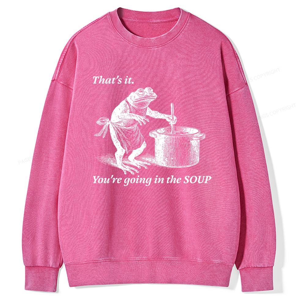 Pagewings That's It You're Going in the Soup Unisex Washed Sweatshirt