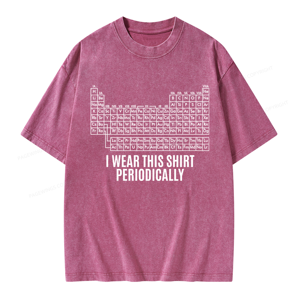 Pagewings I Wear This Shirt Periodically Unisex Washed T-shirt