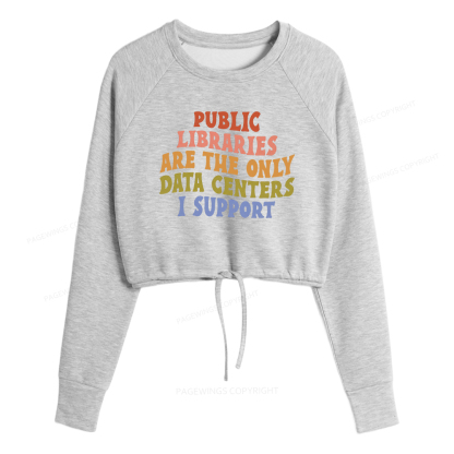 Pagewings Public Libraries are the only Data Centers I Support Women Cropped Sweatshirt 