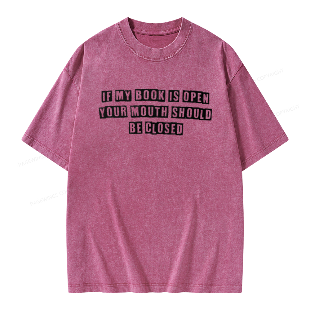 Pagewings If My Book Is Open Your Mouth Should Be Closed Unisex Washed T-shirt