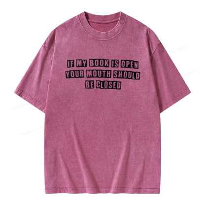 Pagewings If My Book Is Open Your Mouth Should Be Closed Unisex Washed T-shirt