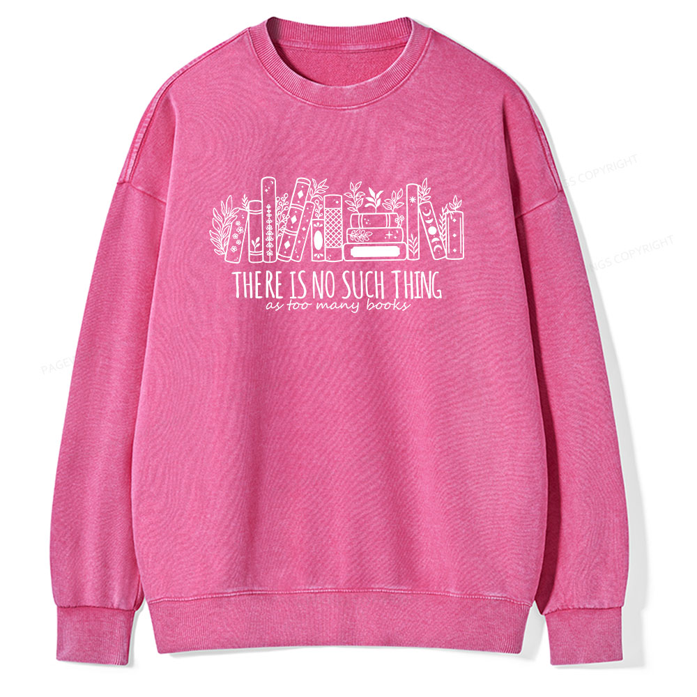 Pagewings There Is No Such Thing, Ay Too Many Books Unisex Washed Sweatshirt