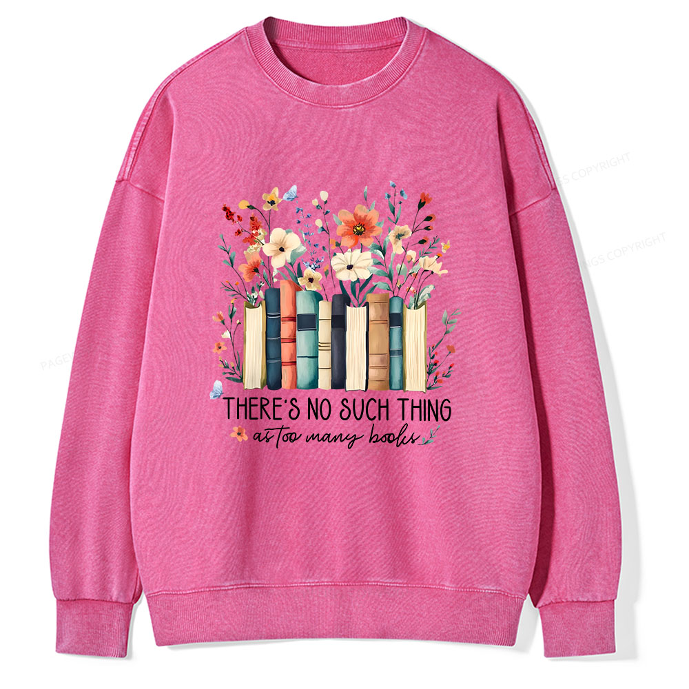 Pagewings There Is No Such Thing As Too Many Books  Unisex Washed Sweatshirt