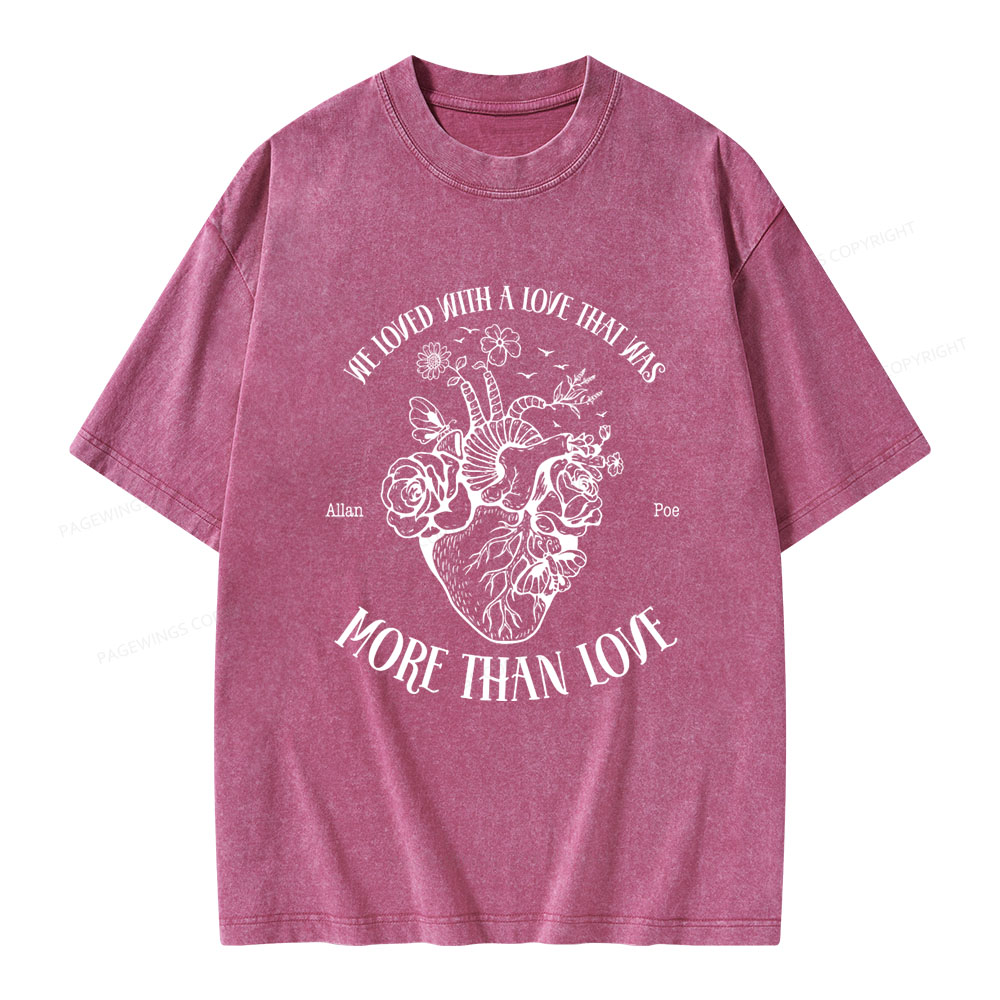 Pagewings We Loved With A Love That Was More Than Love Unisex Washed T-shirt