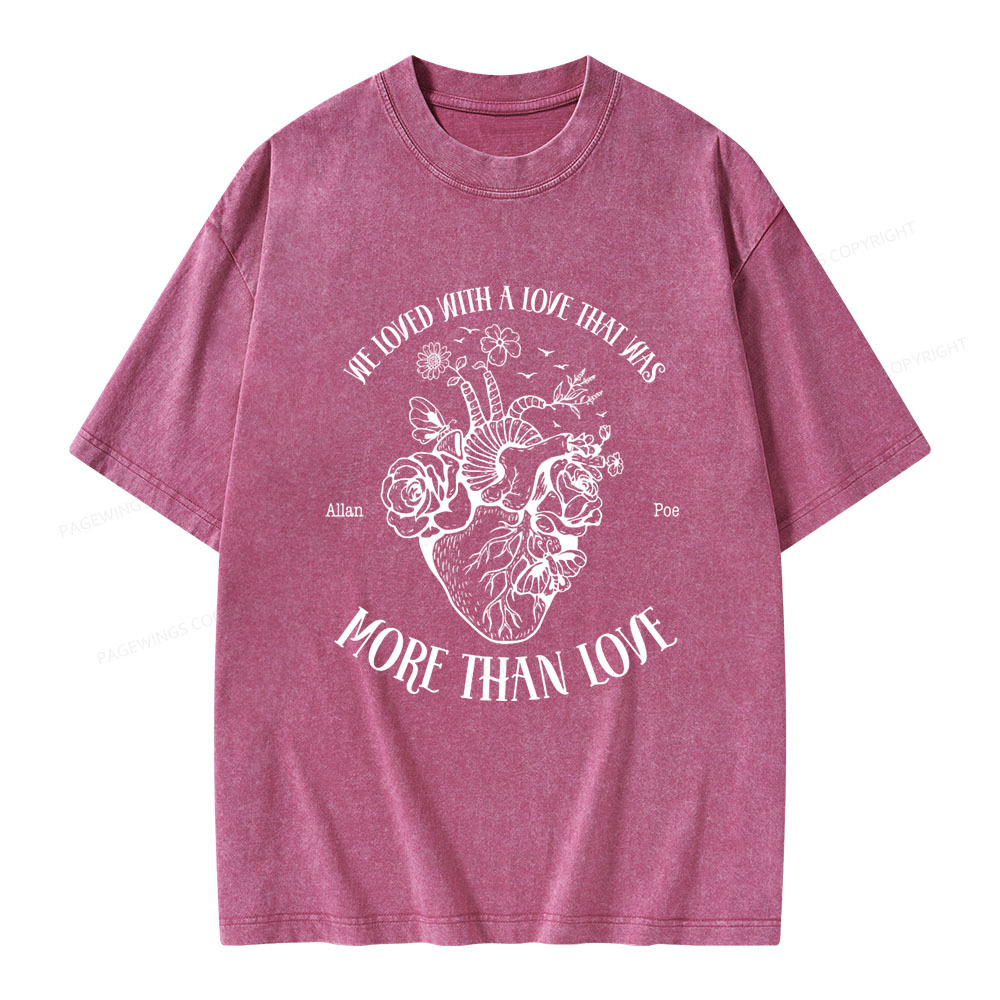 Pagewings We Loved With A Love That Was More Than Love Unisex Washed T-shirt