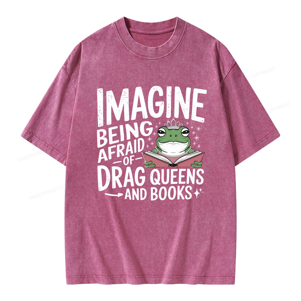 Pagewings Imagine Being Afraid Of Drag Queens And Books Unisex Washed T-shirt