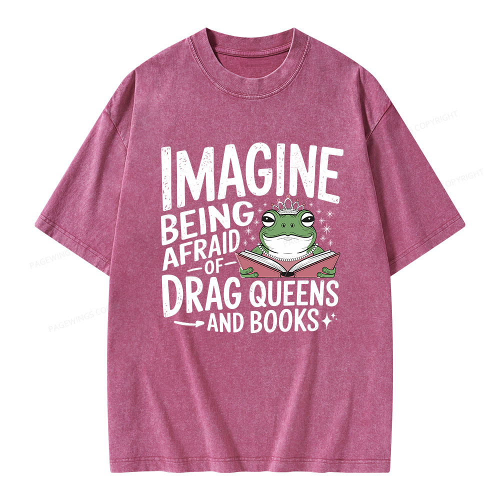 Pagewings Imagine Being Afraid Of Drag Queens And Books Unisex Washed T-shirt