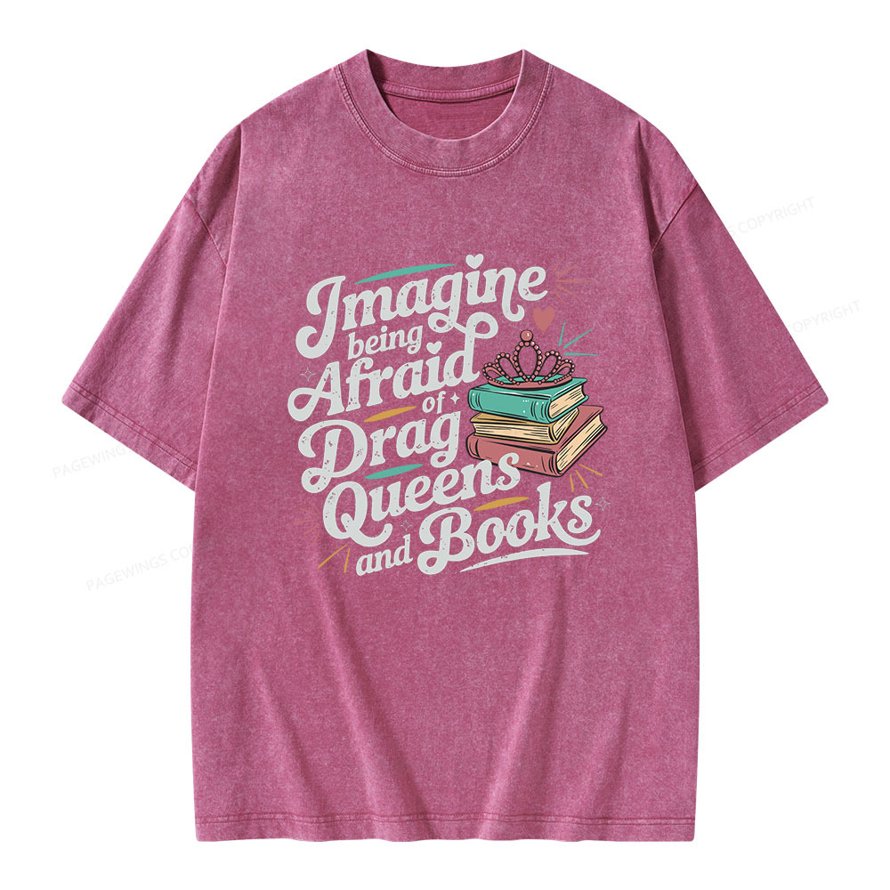 Pagewings Imagine Being Afraid Of Drag Queens And Books Unisex Washed T-shirt