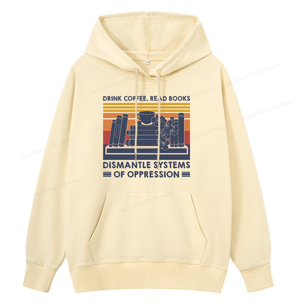 Pagewings Drink Coffee Read Books Dismantle Systems Of Oppression Unisex Classic Hoodie