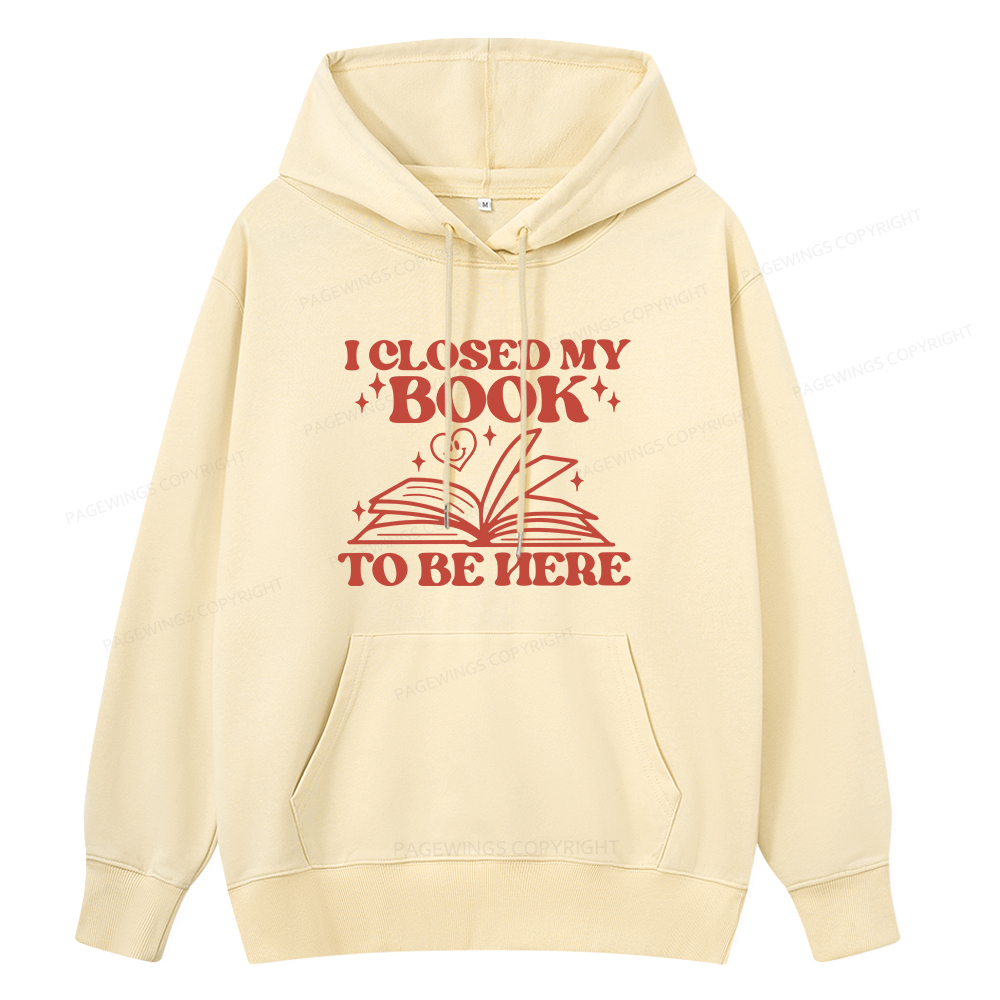 Pagewings I Closed My Book To Be Here Unisex Classic Hoodie