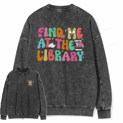Pagewings Personalized Find Me At The Library Shirt Unisex Washed Sweatshirt