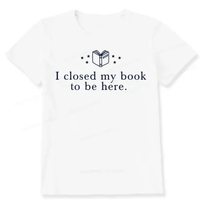 Pagewings I Closed My Book To Be Here Unisex Classic T-shirt