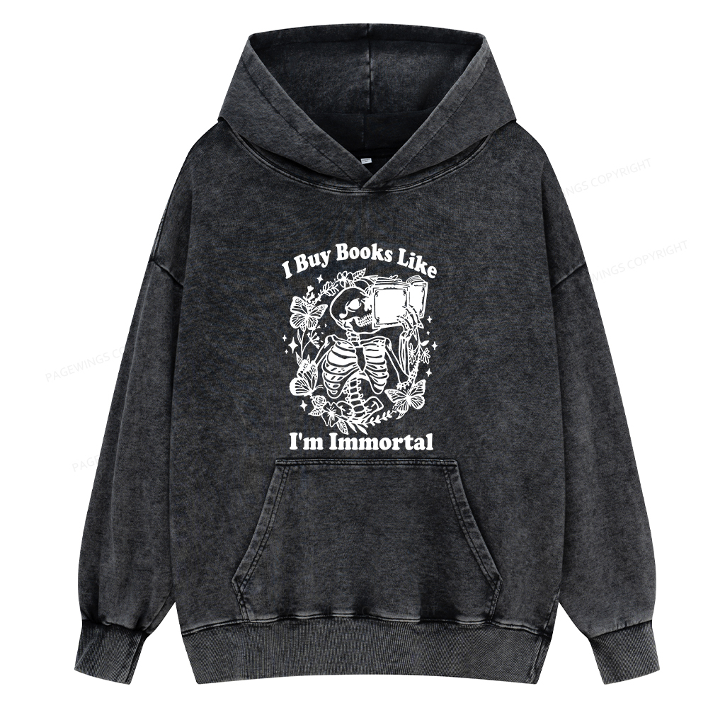 Pagewings I Buy Books Like I'm Immortal Unisex Washed Hoodie