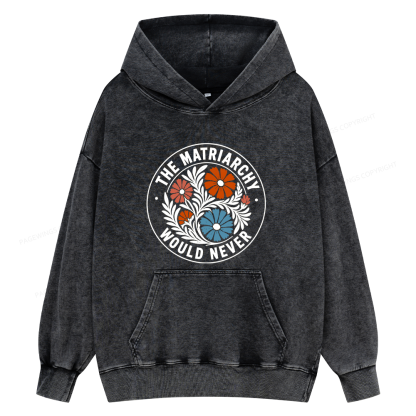 Pagewings The Matriarchy Would Never Unisex Washed Hoodie