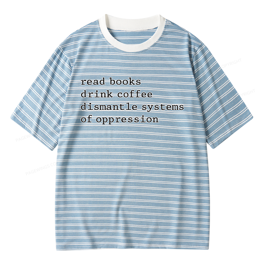 Pagewings Read Books Drink Coffee Dismantle Systems of Oppression Unisex Striped T-Shirt