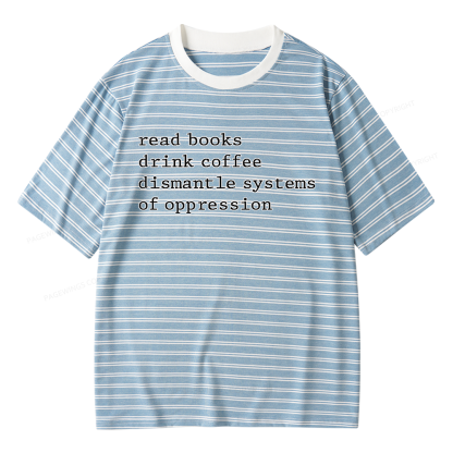 Pagewings Read Books Drink Coffee Dismantle Systems of Oppression Unisex Striped T-Shirt