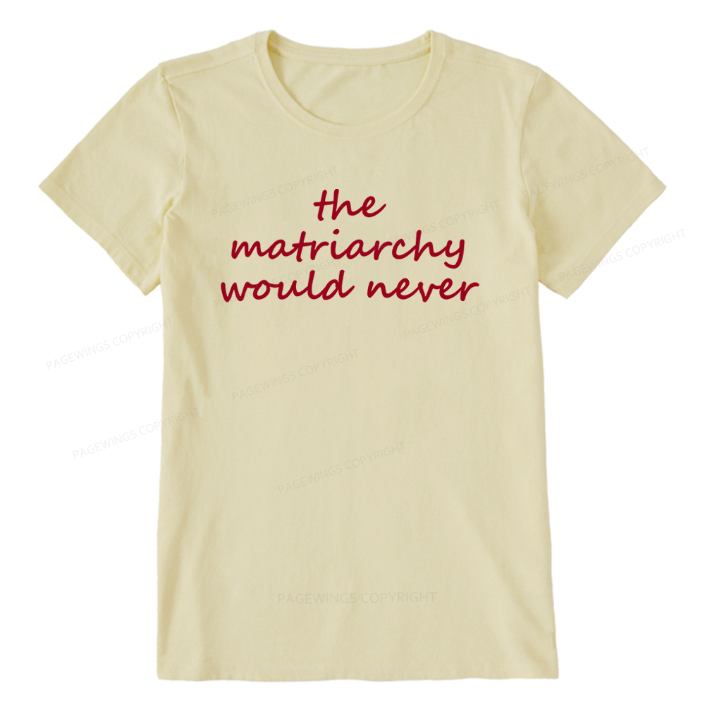 Pagewings The Matriarchy Would Never Unisex Classic T-shirt