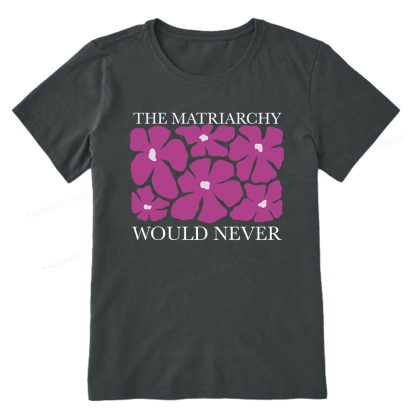 Pagewings The Matriarchy Would Never Unisex Classic T-shirt
