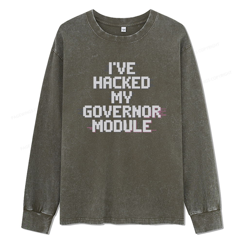 Pagewings I've Hacked My Governor Module Unisex Washed Long Sleeve T-shirt