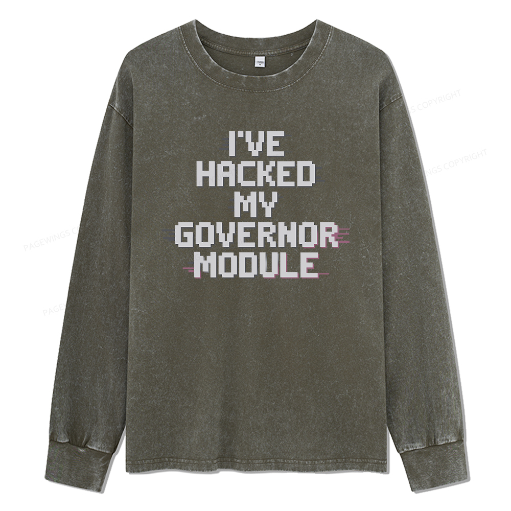 Pagewings I've Hacked My Governor Module Unisex Washed Long Sleeve T-shirt