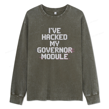 Pagewings I've Hacked My Governor Module Unisex Washed Long Sleeve T-shirt