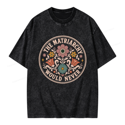 Pagewings The Matriarchy Would Never Unisex Washed T-shirt