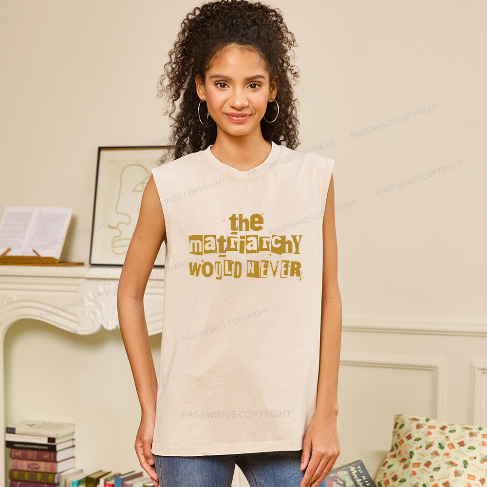 Pagewings The Matriarchy Would Never Unisex Washed Tank Top