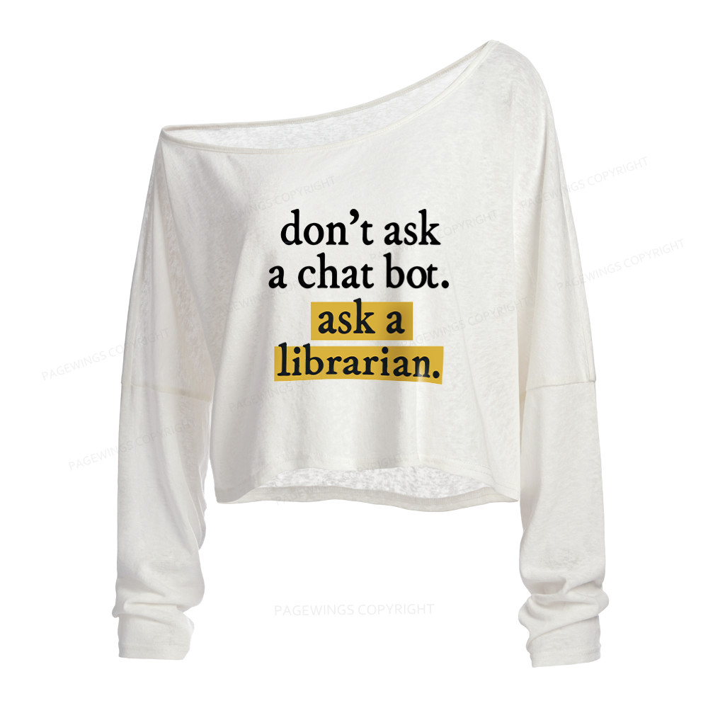 Pagewings Don't Ask a Chat Bot Ask a Librarian Slouchy Long Sleeve Off Shoulder T-shirt