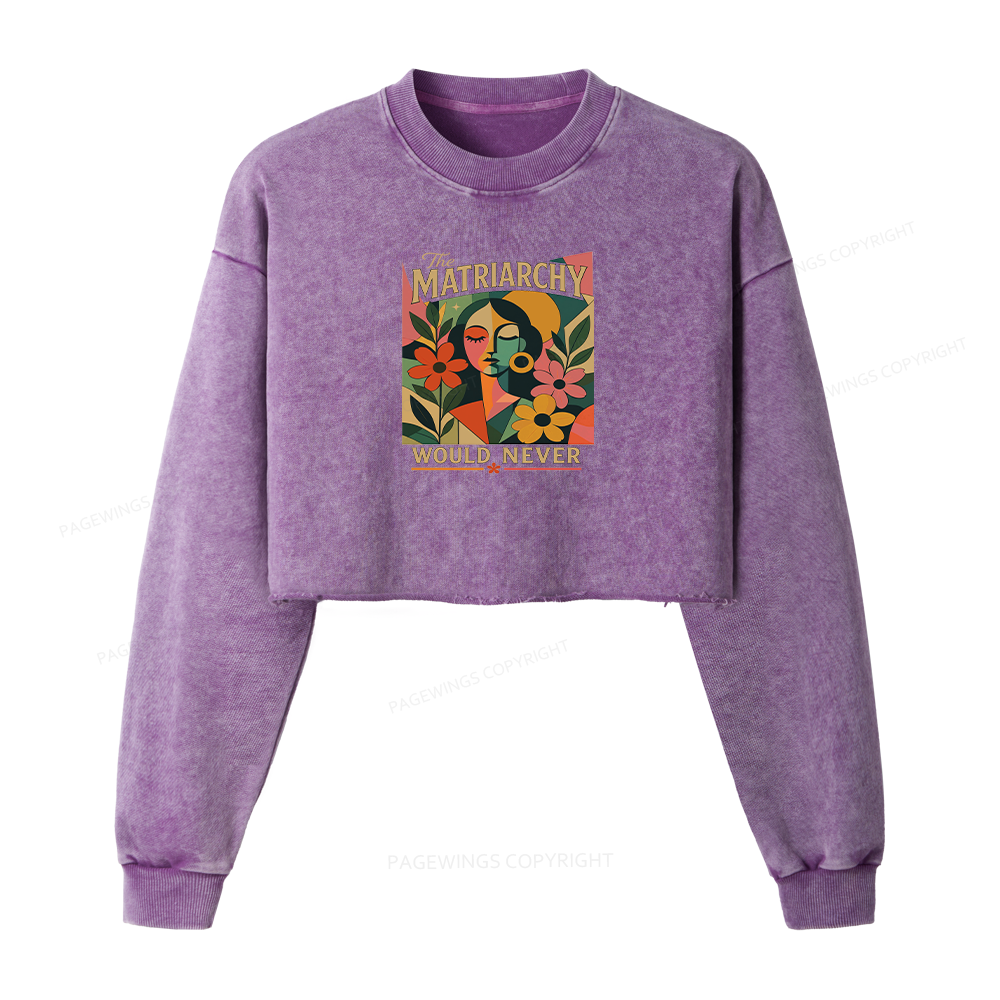 Pagewings The Matriarchy Would Never Washed Crop Sweatshirt