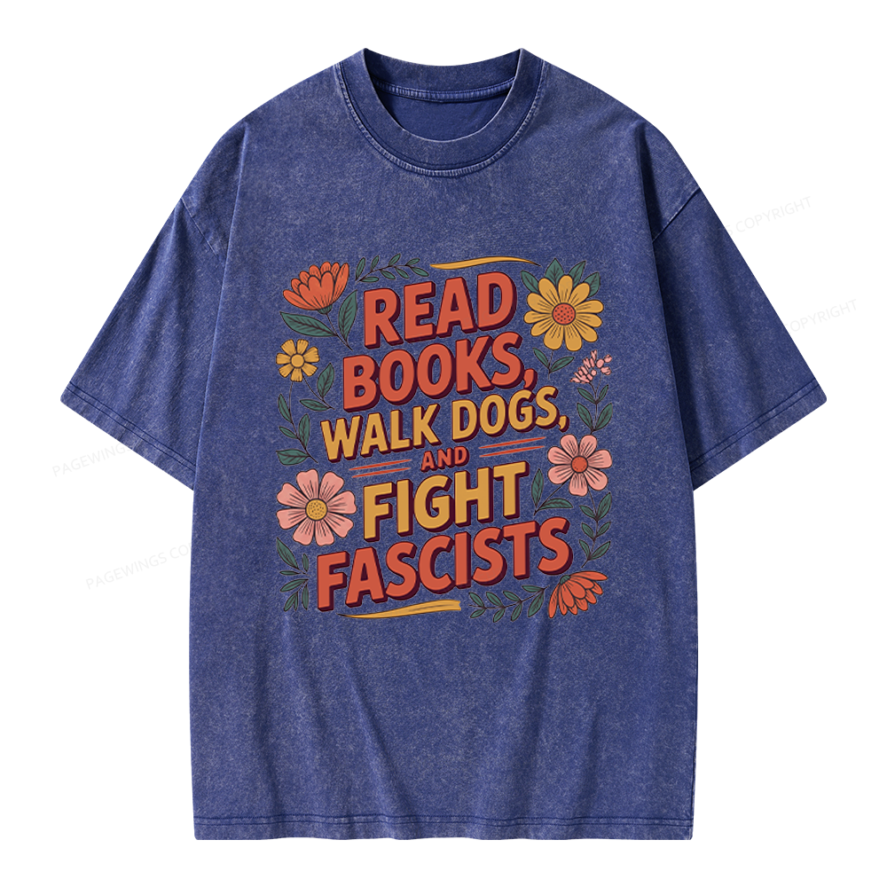 Pagewings Read Books Walk Dogs and Fight Fascists Unisex Washed T-shirt