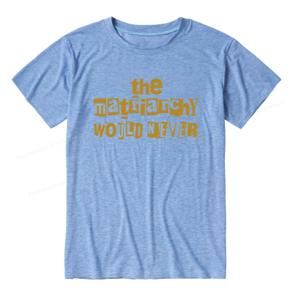 Pagewings The Matriarchy Would Never Unisex Heather T-Shirt
